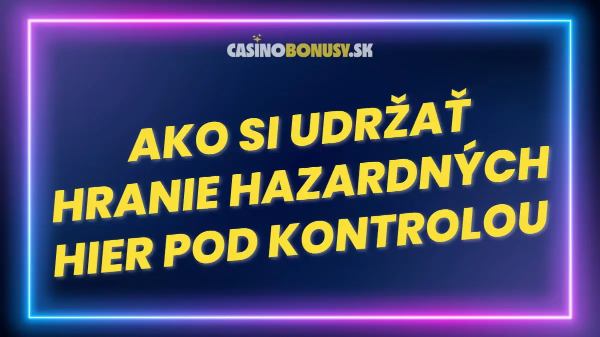 Ako si udržať hranie hazardných hier pod kontrolou