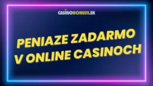Peniaze zadarmo v online casinoch: Ako ich získať v roku 2025