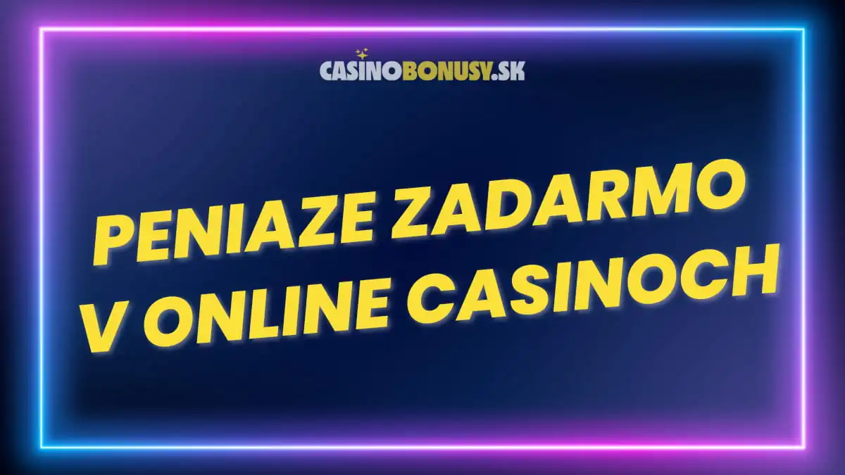 Peniaze zadarmo v online casinoch
